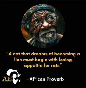 "A cat that dreams of becoming a lion must begin with losing appetite for rats"